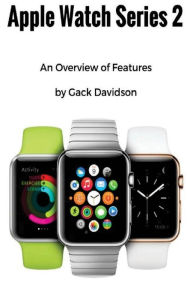 Title: Apple Watch Series 2: An Overview of Features, Author: Gack Davidson