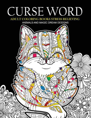 Download Curse Word Adults Coloring Books Animals And Magic Dream Design Swearing Coloring Books By Curse Word Adults Coloring Books Janet K Scott Paperback Barnes Noble