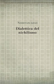 Title: Dialettica del nichilismo, Author: Keiji Nishitani