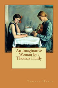 Title: An Imaginative Woman by: Thomas Hardy, Author: Thomas Hardy