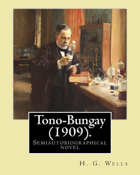 Tono-Bungay (1909). By: H. G. Wells: Novel (Original Classics)