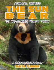 Title: THE SUN BEAR Do Your Kids Know This?: A Children's Picture Book, Author: Tanya Turner