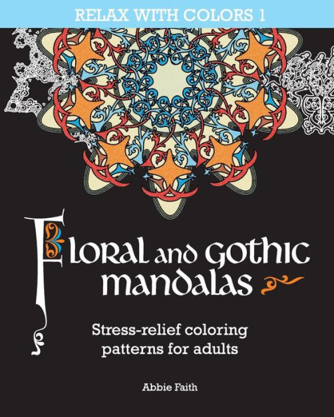 Floral and gothic mandalas: Stress-relief coloring patterns for adults