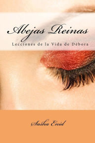 Title: Abejas Reinas: Lecciones de la Vida De Debora, Author: Sasha Enid
