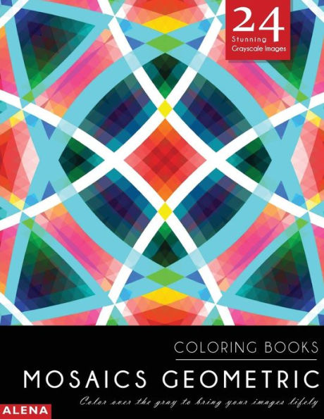 Mosaics Geometric Coloring Books: Stress relief coloring books for adults with 24 Stunning Geometric Grayscale Images