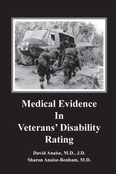 Medical Evidence in Veterans' Disability Rating. David Anaise MD JD & Sharon Anaise Benham MD: This book is intended to help Veterans better pursue the complex medical and legal issues involved in establishing veteran disability rating