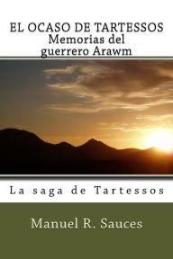 Title: EL OCASO DE TARTESSOS Memorias del guerrero Arawm: La saga de Tartessos, Author: Manuel R Sauces