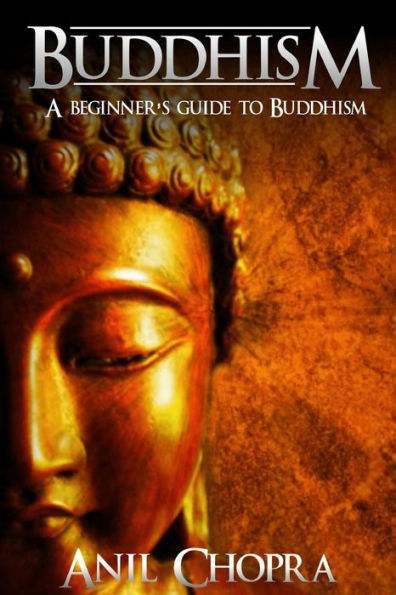 Buddhism: A Beginners Guide To Buddhism