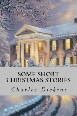 Some Short Christmas Stories by Charles Dickens, Paperback | Barnes &amp; Noble®