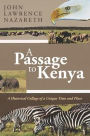 A Passage to Kenya: A Historical Collage of a Unique Time and Place