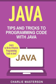 Title: Java: Tips and Tricks to Programming Code with Java, Author: Charlie Masterson