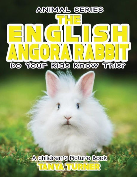 THE ENGLISH ANGORA RABBIT Do Your Kids Know This?: A Children's Picture Book