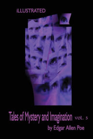 Title: Tales of Mystery and Imagination Volume 5 by Edgar Allen Poe: Illustrated, Author: Edgar Allan Poe