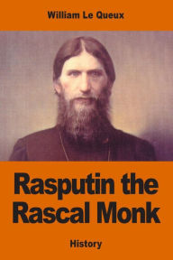 Title: Rasputin the Rascal Monk, Author: William Le Queux