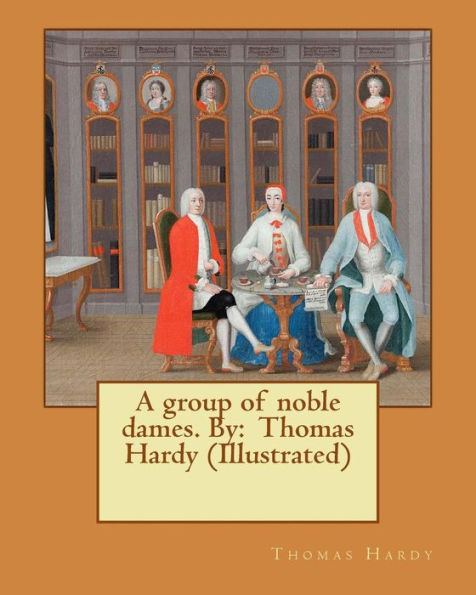 A group of noble dames. By: Thomas Hardy (Illustrated)