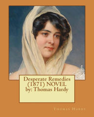 Title: Desperate Remedies (1871) NOVEL by: Thomas Hardy, Author: Thomas Hardy