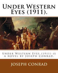 Title: Under Western Eyes (1911). By: Joseph Conrad: Under Western Eyes (1911) is a novel by Joseph Conrad., Author: Joseph Conrad