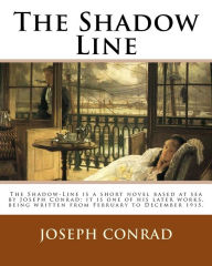 Title: The Shadow Line. By: Joseph Conrad: The Shadow-Line is a short novel based at sea by Joseph Conrad; it is one of his later works, being written from February to December 1915., Author: Joseph Conrad