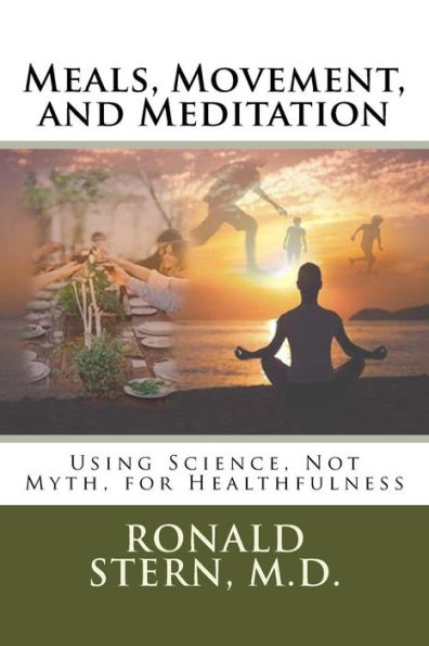 Meals, Movement, and Meditation: Using Science, Not Myth, for Healthfulness