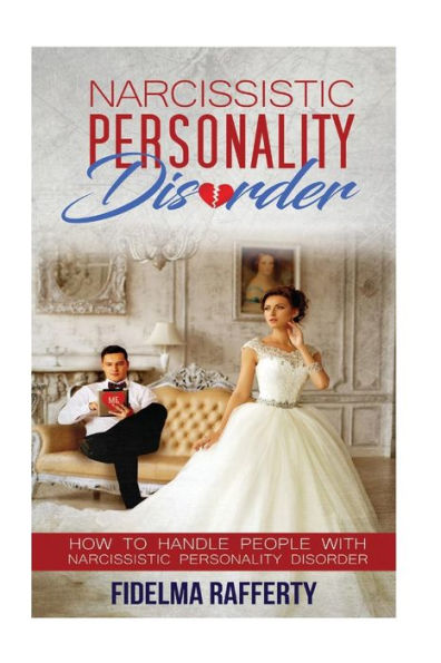 Narcissistic Personality Disorder.: How to handle people with Narcissistic Personality Disorder.