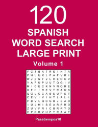 Title: Spanish Word Search Large Print: 120 Puzzles - Volume 1, Author: Pasatiempos10