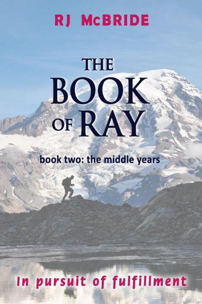 The Book of Ray, Volume Two: The Middle Years: In Pursuit of Fulfillment