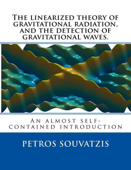 The linearized theory of gravitational radiation, and the detection of gravitational waves.: An almost self contained introduction