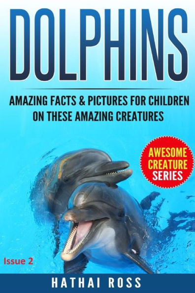 Dolphins: Amazing Facts & Pictures for Kids on These Amazing Creatures