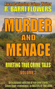 Title: Murder and Menace: Riveting True Crime Tales (Vol. 3), Author: R Barri Flowers