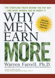 Title: Why Men Earn More: The Startling Truth Behind the Pay Gap -- and What Women Can Do About It, Author: Warren Farrell