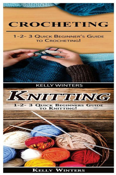 Crocheting & Knitting: 1-2-3 Quick Beginner's Guide to Crocheting! & 1-2-3 Quick Beginners Guide to Knitting!