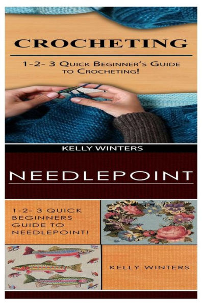 Crocheting & Needlepoint: 1-2-3 Quick Beginner's Guide to Crocheting! & 1-2-3 Quick Beginners Guide to Needlepoint!