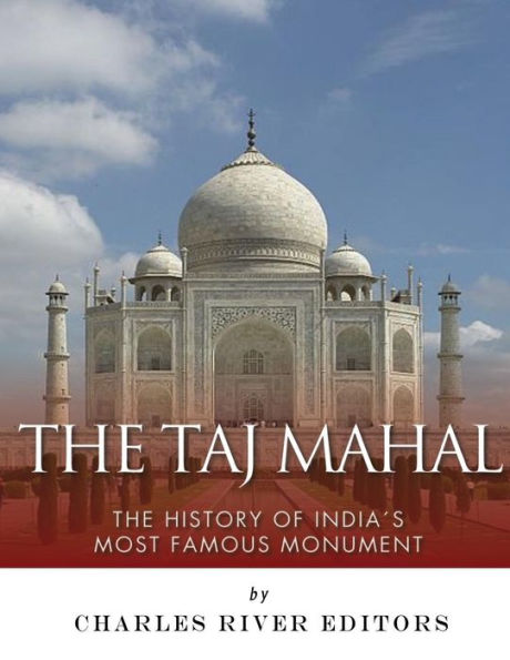 The Taj Mahal: The History of India's Most Famous Monument