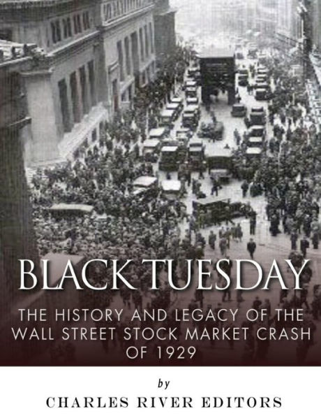 Black Tuesday: The History and Legacy of the Wall Street Crash of 1929