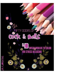 Title: Fifty Doors of Cock & Balls: 40 Swear Words to Color For Stress Releasing, Author: J a Florentine