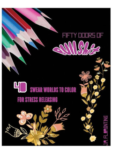 Fifty Doors of Bullshit: 40 Swear Words to Color For Stress Releasing