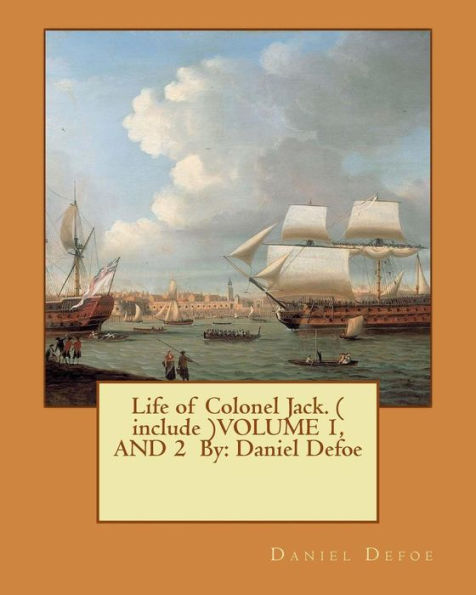 Life of Colonel Jack. ( include )VOLUME 1, AND 2 By: Daniel Defoe
