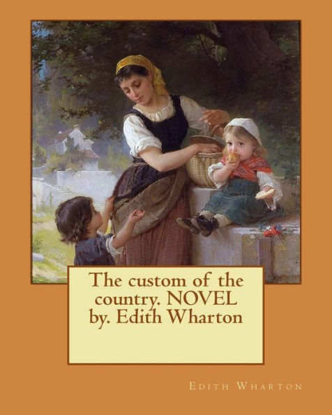 The custom of the country. NOVEL by. Edith Wharton