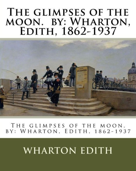 The glimpses of the moon. by: Wharton, Edith, 1862-1937