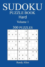 Title: 300 Hard Sudoku Puzzle Book: Volume 1, Author: Randy Allen