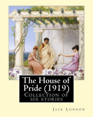 Title: The House of Pride (1919), by: Jack London: Originally published in 1912, this collection contains six stories: - The House of Pride - Koolau the Leper - Good-bye, Jack - Aloha Oe - Chun Ah Chun - The Sheriff of Kona, Author: Jack London