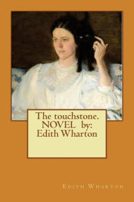 Title: The touchstone. NOVEL by: Edith Wharton, Author: Edith Wharton
