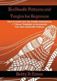 Title: ZenDoodle Patterns and Tangles for Beginners: Start to create your Zen Doodle masterpieces. + 7 Bonus Templates to Incorporate Your Own ZenDoodle Patterns, Author: Louisa Fuller