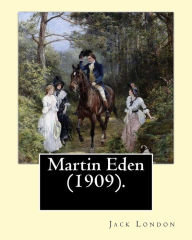 Title: Martin Eden (1909). By: Jack London: Novel, Author: Jack London