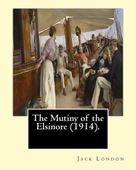 The Mutiny of the Elsinore (1914). By: Jack London: The Mutiny of the Elsinore is a novel by the American writer Jack London first published in 1914.