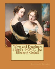 Title: Wives and Daughters (1865) NOVEL by: Elizabeth Gaskell, Author: Elizabeth Gaskell