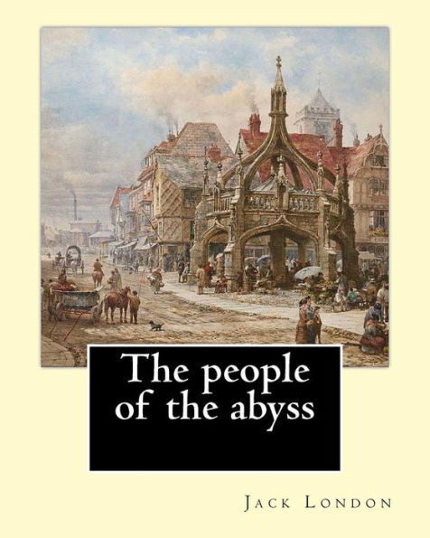 The people of the abyss. By: Jack London, and By: James Russell Lowell (with many illustrations from photographs): The People of the Abyss (1903) is a book by Jack London about life in the East End of London in 1902.