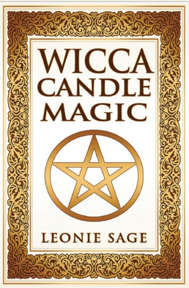 Wicca Candle Magic: How to Unleash the Power of Fire Manifest Your Desires