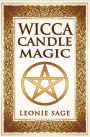 Wicca Candle Magic: How To Unleash the Power of Fire to Manifest Your Desires