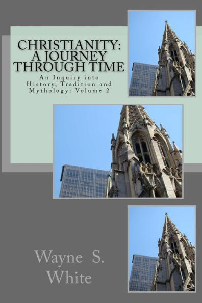 Christianity: A Journey Through Time: An Inquiry into History, Tradition and Mythology